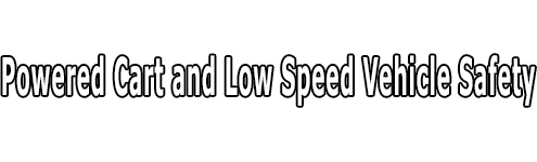 Powered Cart and Low Speed Vehicle Safety