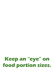 Keep and eye on your food portion sizes